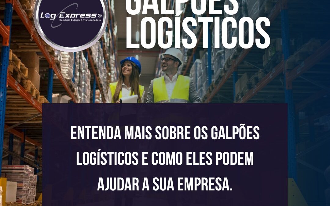 Galpões Logísticos: Entenda como funcionam