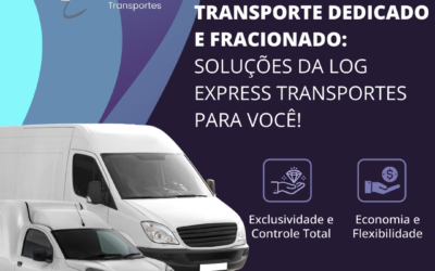 Transporte Dedicado e Fracionado: Soluções da Log Express Transportes